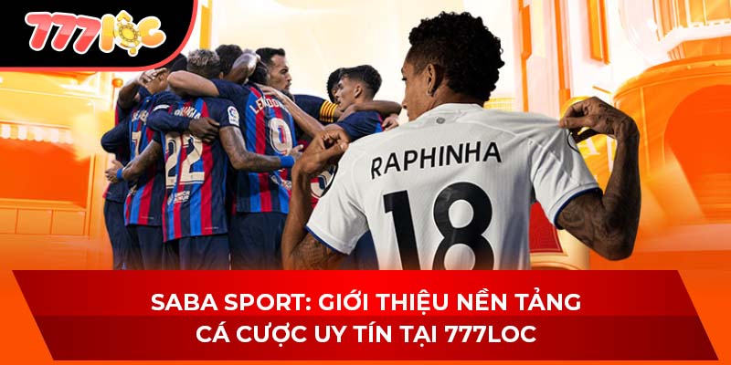 Saba Sport: Giới Thiệu Nền Tảng Cá Cược Uy Tín Tại 777LOC